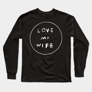 LOVE MY WIFE Long Sleeve T-Shirt